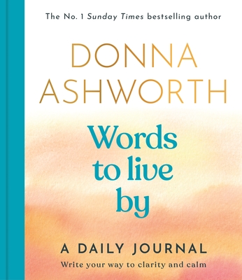 Words to Live by: A Daily Journal - Ashworth, Donna