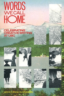Words We Call Home: Celebrating Creative Writing at Ubc - Svendsen, Linda (Editor)