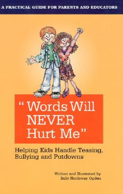 Words Will Never Hurt Me: Helping Kids Handle Teasing - Ogden, Sally