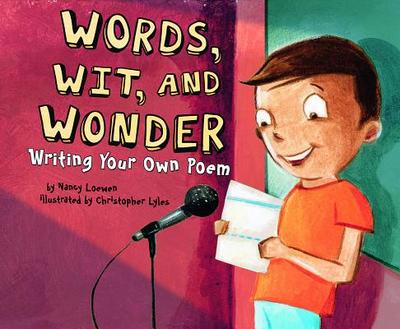 Words, Wit, and Wonder: Writing Your Own Poem - Loewen, Nancy