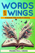 Words with Wings: A Dyslexic Kid's Guide to Literacy