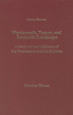 Wordsworth, Turner, and Romantic Landscape: A Study of the Traditions of the Picturesque and the Sublime - Brennan, Matthew