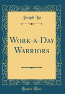 Work-A-Day Warriors (Classic Reprint)