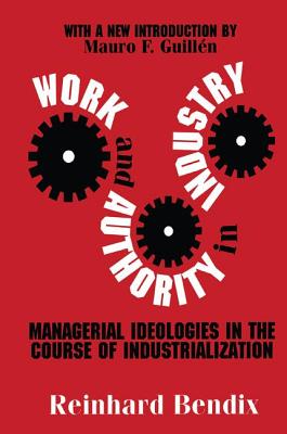 Work and Authority in Industry: Managerial Ideologies in the Course of Industrialization - Bendix, Reinhard