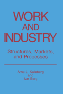 Work and Industry: Structures, Markets, and Processes - Kalleberg, Arne L., and Berg, Ivar