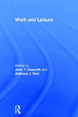 Work and Leisure - Haworth, John T. (Editor), and Veal, Anthony J. (Editor)