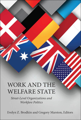 Work and the Welfare State: Street-Level Organizations and Workfare Politics - Brodkin, Evelyn Z (Contributions by), and Marston, Gregory (Contributions by), and Lipsky, Michael (Contributions by)