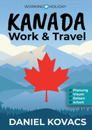 Work and Travel Kanada: Ratgeber zur Planung, Visum, Reisen & Arbeit (2. Auflage 2025)