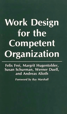 Work Design for the Competent Organization - Frei, Felix, and Hugentobler, Margrit, and Schurman, Susan