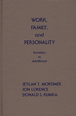 Work, Family, and Personality: Transition of Adulthood - Mortimer, Jeylan T, and Florence, Jon, and Kumka, Donald S