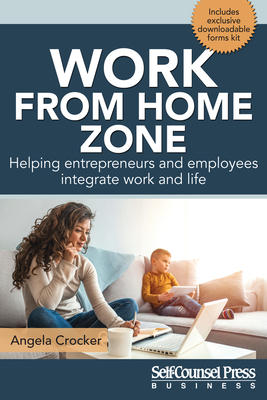 Work from Home Zone: Helping Entrepreneurs and Employees Integrate Work and Life - Crocker, Angela