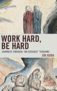 Work Hard, Be Hard: Journeys Through No Excuses Teaching