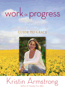 Work in Progress: An Unfinished Woman's Guide to Grace