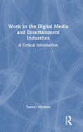 Work in the Digital Media and Entertainment Industries: A Critical Introduction