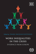 Work Inequalities in the Crisis: Evidence from Europe - Vaughan-Whitehead, Daniel (Editor)