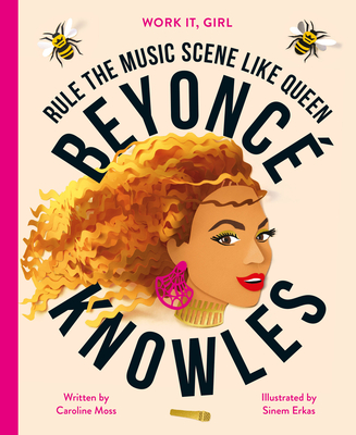 Work It, Girl: Beyonc Knowles: Rule the Music Scene Like Queen - Moss, Caroline