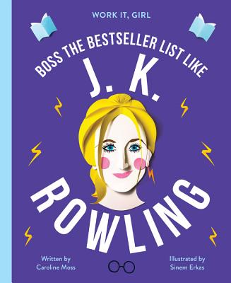 Work It, Girl: J. K. Rowling: Boss the Bestseller List Like - Moss, Caroline, and Erkas, Sinem