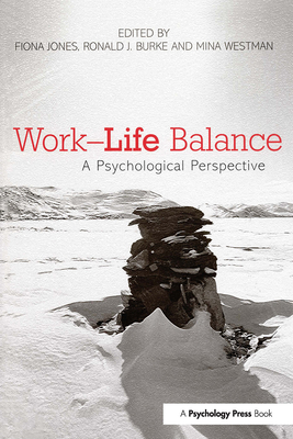 Work-Life Balance: A Psychological Perspective - Jones, Fiona (Editor), and Burke, Ronald J (Editor), and Westman, Mina (Editor)