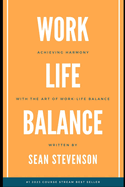Work Life Balance: Achieving Harmony with The Art of Work-Life Balance