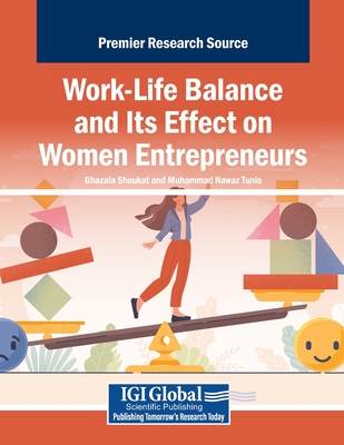 Work-Life Balance and Its Effect on Women Entrepreneurs - Shoukat, Ghazala (Editor), and Tunio, Muhammad Nawaz (Editor)