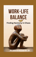 Work-Life Balance: Finding Harmony in Chaos