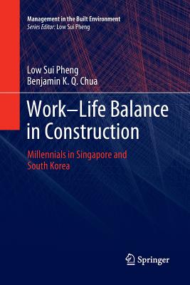 Work-Life Balance in Construction: Millennials in Singapore and South Korea - Sui Pheng, Low, and Chua, Benjamin K Q