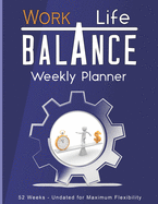 Work Life Balance Weekly Planner: Personal and Business Organizer For Optimal Productivity 52 Undated Weeks