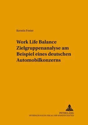 Work Life Balance Zielgruppenanalyse Am Beispiel Eines Deutschen Automobilkonzerns - Knauth, Peter (Editor), and Freier, Kerstin