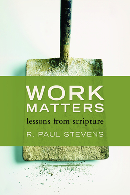 Work Matters: Lessons from Scripture - Stevens, R Paul