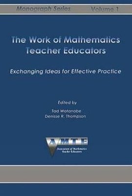 Work of Mathematics Teacher Educators: Exchanging Ideas for Effective Practice - Lynch-Davis, Kathleen (Editor), and Rider, Robin L (Editor)