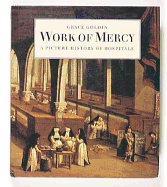 Work of Mercy: A Picture History of Hospitals