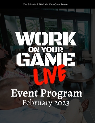 Work On Your Game LIVE Event Program - Baldwin, Dre