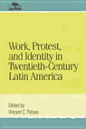 Work, Protest, and Identity in Twentieth-Century Latin America