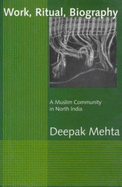 Work, Ritual, Biography: A Muslim Community in North India