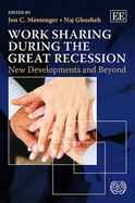 Work Sharing during the Great Recession: New Developments and Beyond - Messenger, Jon C. (Editor), and Ghosheh, Naj (Editor)