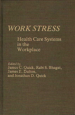 Work Stress: Health Care Systems in the Workplace - Quick, James C (Editor), and Bhagat, Rabi S, Dr. (Editor), and Dalton, James E (Editor)