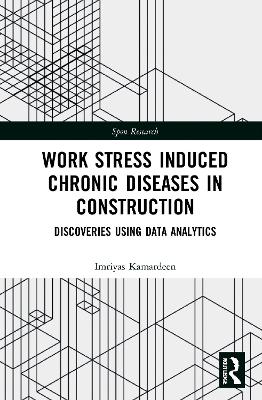 Work Stress Induced Chronic Diseases in Construction: Discoveries Using Data Analytics - Kamardeen, Imriyas