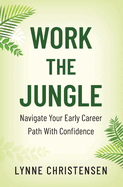 Work the Jungle: Navigate Your Early Career Path with Confidence