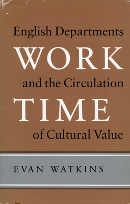 Work Time: English Departments and the Circulation of Cultural Value - Watkins, Evan