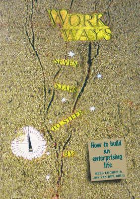 Work Ways: Seven Stars to Steer By-How to Build and Enterprising Life - Locher, Kees, and Peters, Plym (Translated by), and Langham, Tony (Translated by)