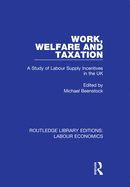 Work, Welfare and Taxation: A Study of Labour Supply Incentives in the UK