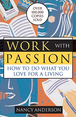 Work with Passion: How to Do What You Love for a Living - Anderson, Nancy