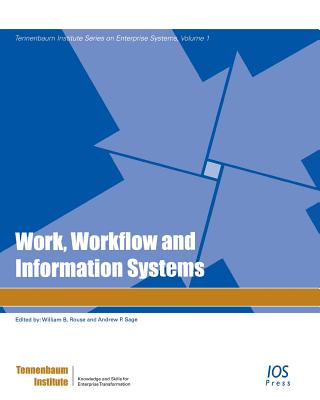 Work, Workflow and Information Systems - Rouse, William B (Editor), and Sage, Andrew P (Editor)