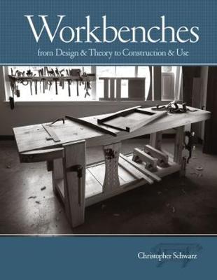 Workbenches: From Design and Theory to Construction and Use - Schwarz, Christopher