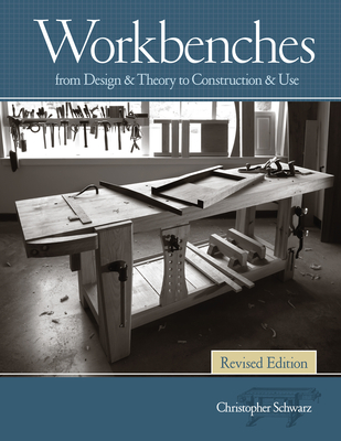 Workbenches, Revised: From Design & Theory to Construction & Use - Schwarz, Christopher