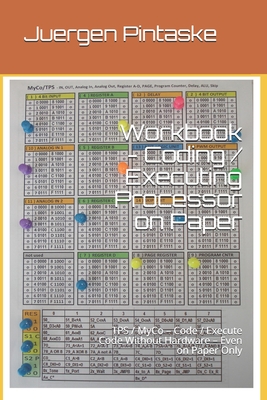 Workbook - Coding / Executing Processor on Paper: TPS / MyCo - Code / Execute Code Without Hardware - Even on Paper Only - Pintaske, Juergen