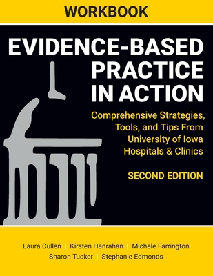 WORKBOOK for Evidence-Based Practice in Action, Second Edition: Comprehensive Strategies, Tools, and Tips From University of Iowa Hospitals & Clinics - Cullen, Laura, and Hanrahan, Kirsten, and Farrington, Michele