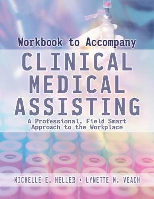 Workbook for Heller/Veach's Clinical Medical Assisting: A Professional, Field-Smart Approach to the Workplace - Heller, Michelle, and Veach, Lynette