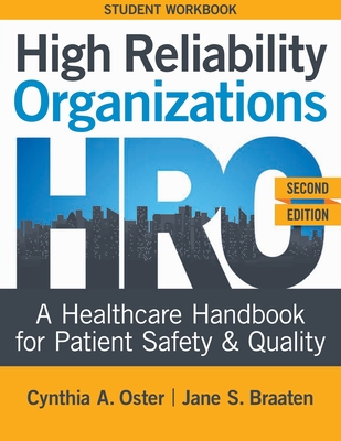 WORKBOOK for High Reliability Organizations, Second Edition: A Healthcare Handbook for Patient Safety & Quality - Oster, Cynthia A, and Braaten, Jane S