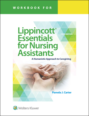Workbook for Lippincott Essentials for Nursing Assistants: A Humanistic Approach to Caregiving - Carter, Pamela J